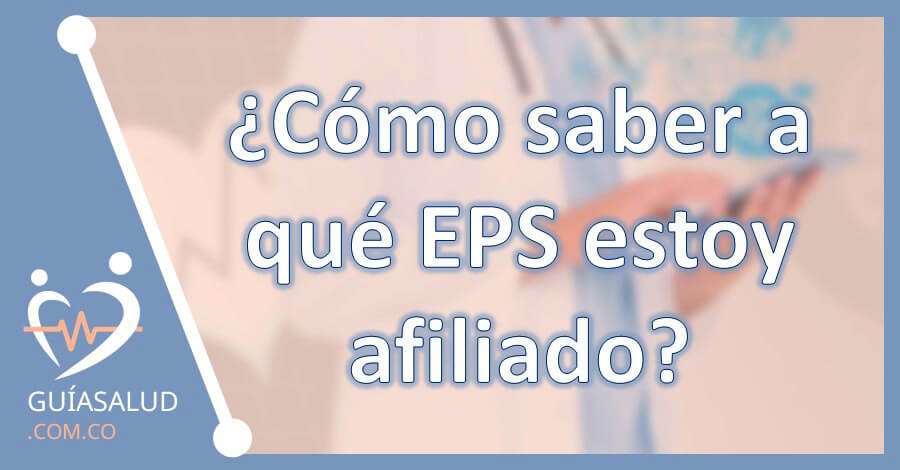 ¿Cómo saber a qué EPS estoy afiliado?